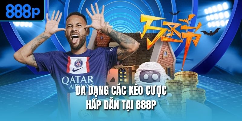 Đa dạng các kèo cược hấp dẫn tại 888P