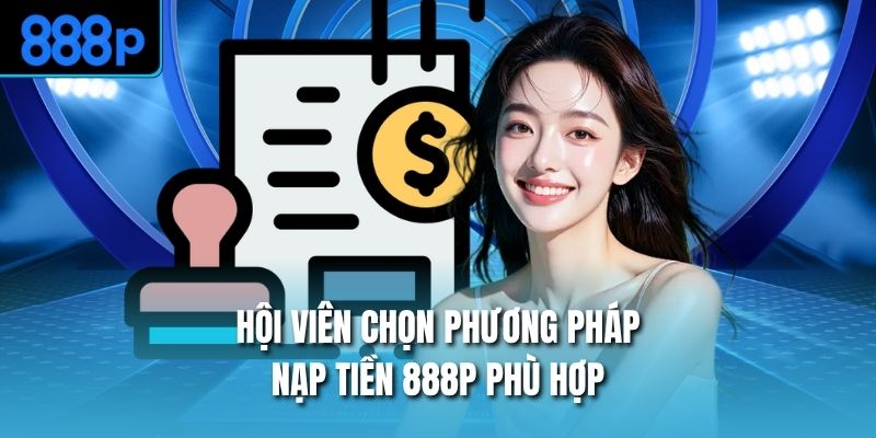Hội viên chọn phương pháp nạp tiền 888P phù hợp