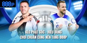 Kèo Phạt Góc – Hiểu Đúng, Chơi Chuẩn Cùng Nền Tảng 888P