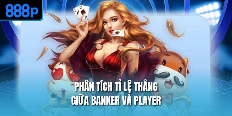 Phân tích tỉ lệ thắng giữa Banker và Player