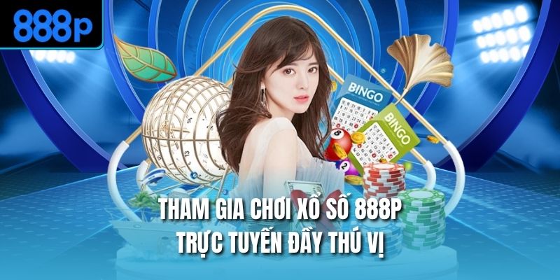 Tham gia chơi xổ số 888P trực tuyến đầy thú vị