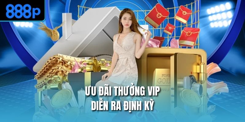 Ưu đãi thưởng VIP diễn ra định kỳ