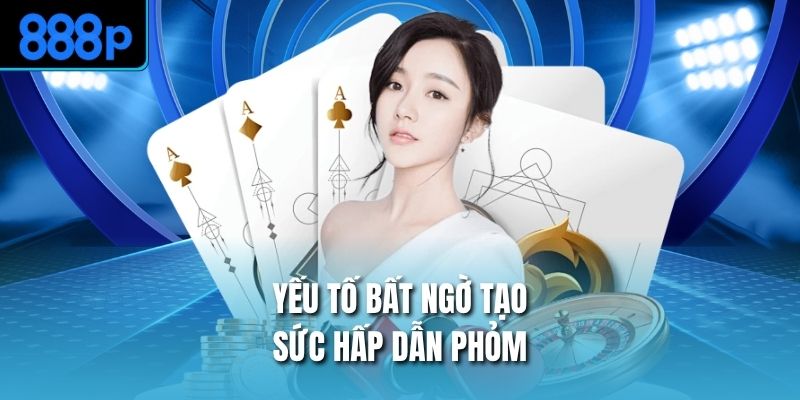 Yếu tố bất ngờ tạo sức hấp dẫn phỏm