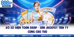 Xổ Số Điện Toán 888P - Săn Jackpot Tiền Tỷ Cùng Cao Thủ